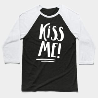 Kiss Me! (white) Baseball T-Shirt